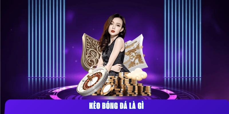 Kèo bóng đá là gì?