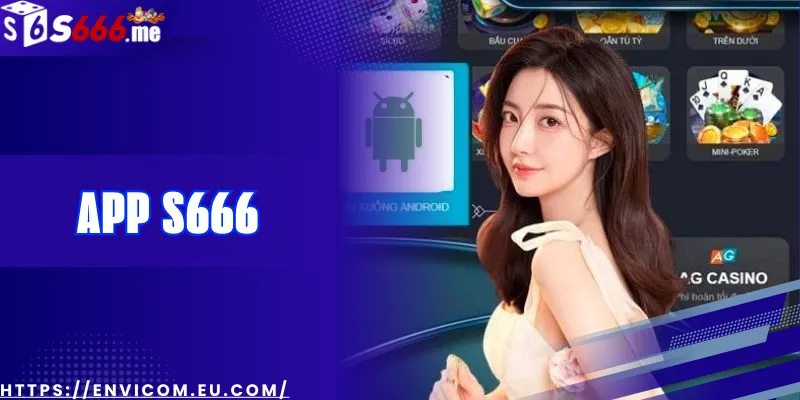 App S666: Ứng dụng cá cược di động đỉnh cao với trải nghiệm không giới hạn